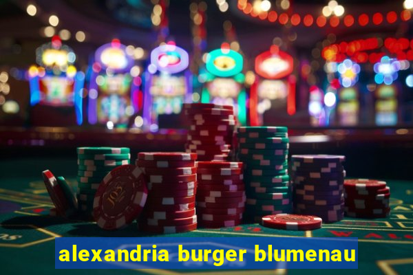 alexandria burger blumenau